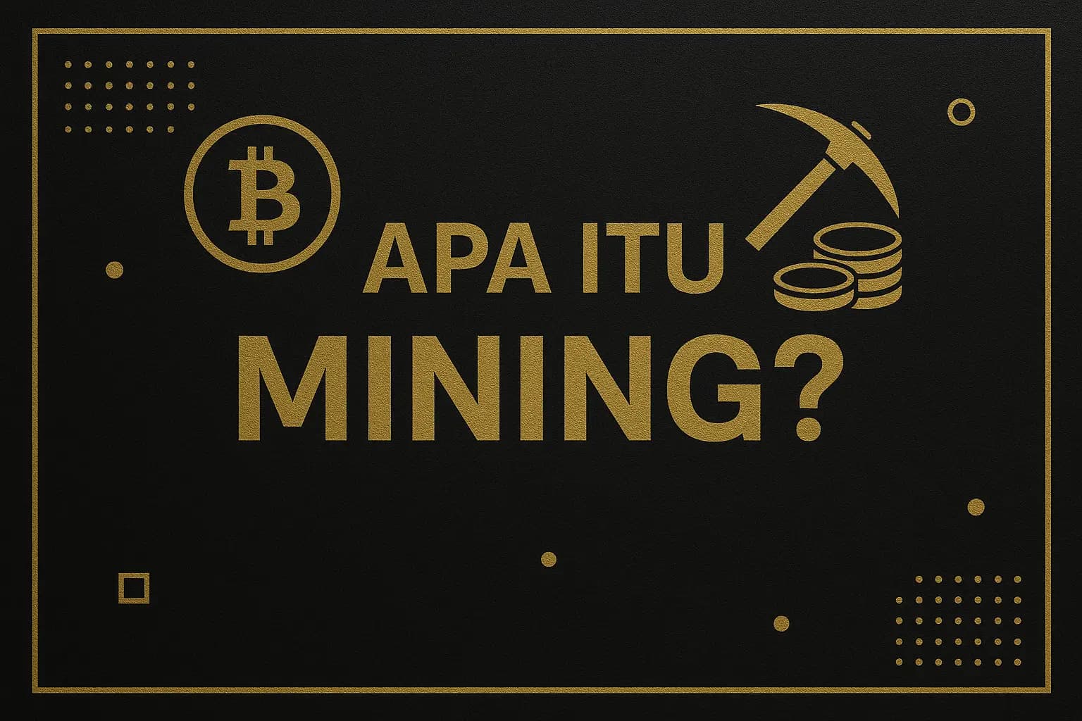 Apa Itu Mining: Cara Kerja, Jenis, dan Perannya dalam Dunia Kripto