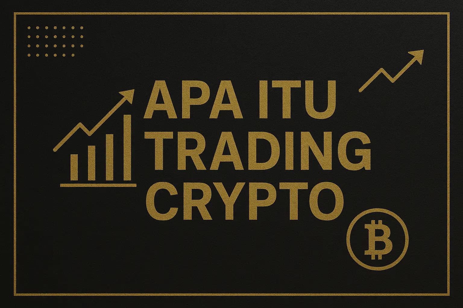 Trading Crypto Adalah: Pengertian, Cara Kerja, Jenis, dan Strategi untuk Maksimalkan Profit